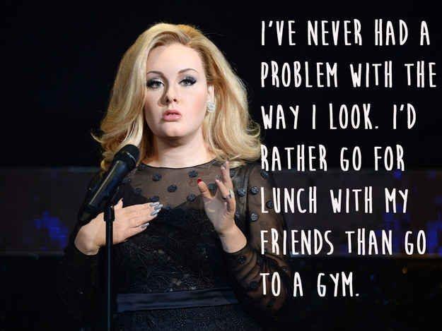 I've never had a problem with the way I look. I'd rather go for lunch with my friends than go to a gym. Picture Quote #1