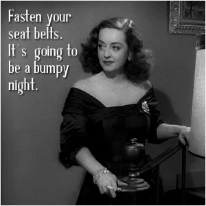Fasten your seat belts. It's going to be a bumpy night Picture Quote #1