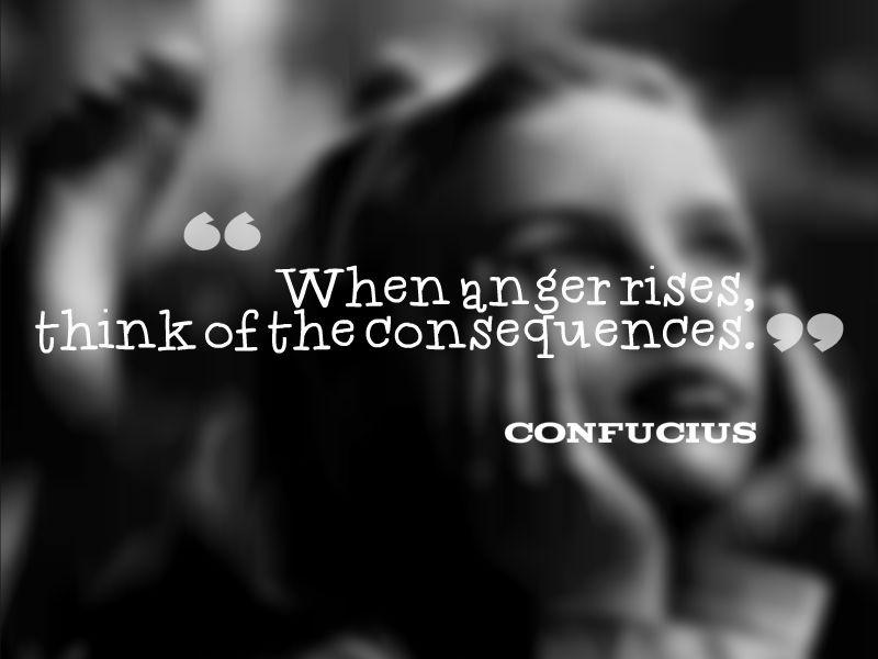When anger rises, think of the consequences Picture Quote #2