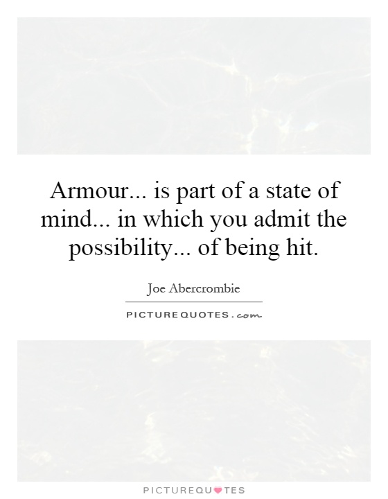 Armour... is part of a state of mind... in which you admit the possibility... of being hit Picture Quote #1