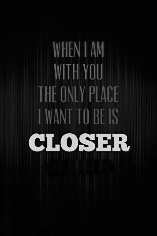 When I am with you the only place I want to be is closer Picture Quote #1