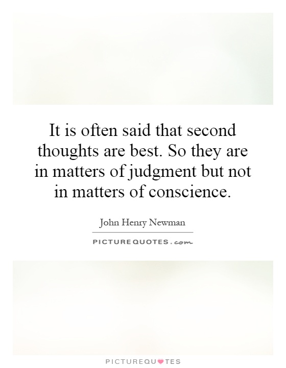 It is often said that second thoughts are best. So they are in matters of judgment but not in matters of conscience Picture Quote #1