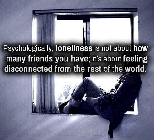 Psychologically, loneliness is not about how many friends you have; it's about feeling disconnected from the rest of the world Picture Quote #1