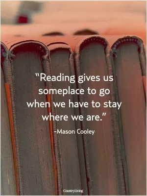 Reading gives us someplace to go when we have to stay where we are Picture Quote #1