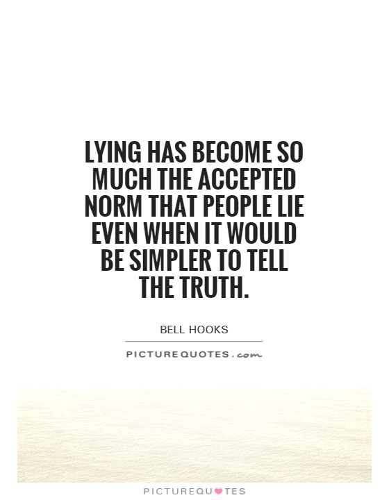 Lying has become so much the accepted norm that people lie even when it would be simpler to tell the truth Picture Quote #1