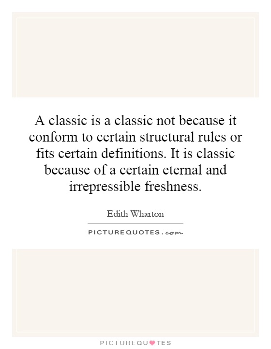 A classic is a classic not because it conform to certain structural rules or fits certain definitions. It is classic because of a certain eternal and irrepressible freshness Picture Quote #1