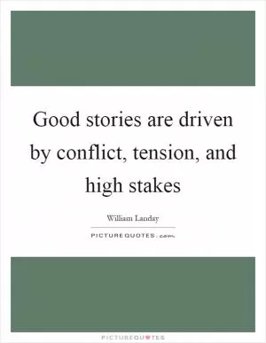 Good stories are driven by conflict, tension, and high stakes Picture Quote #1