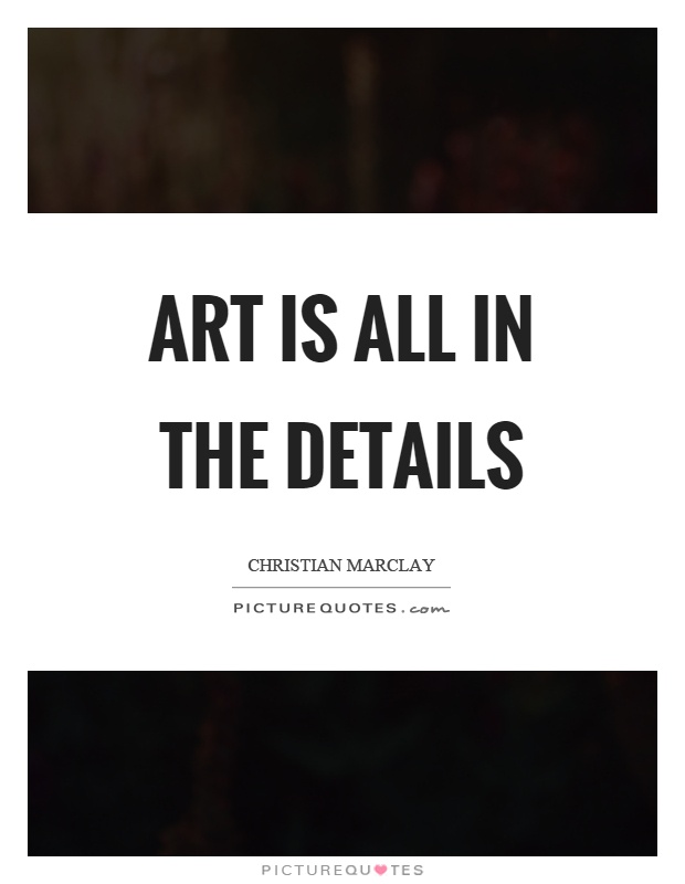 Art is all in the details Picture Quote #1