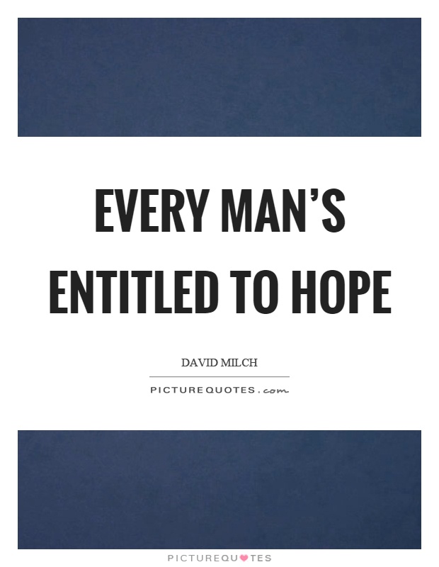 Every man's entitled to hope Picture Quote #1