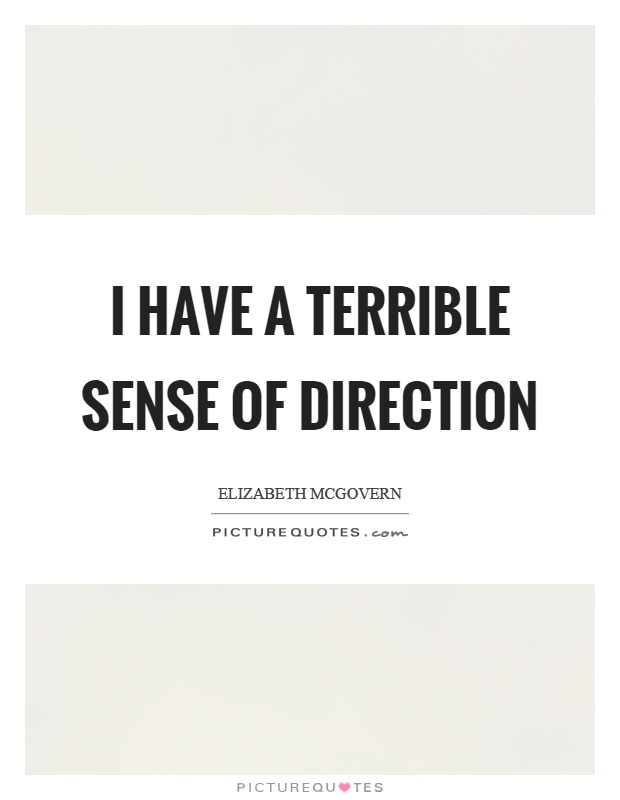 I have a terrible sense of direction Picture Quote #1