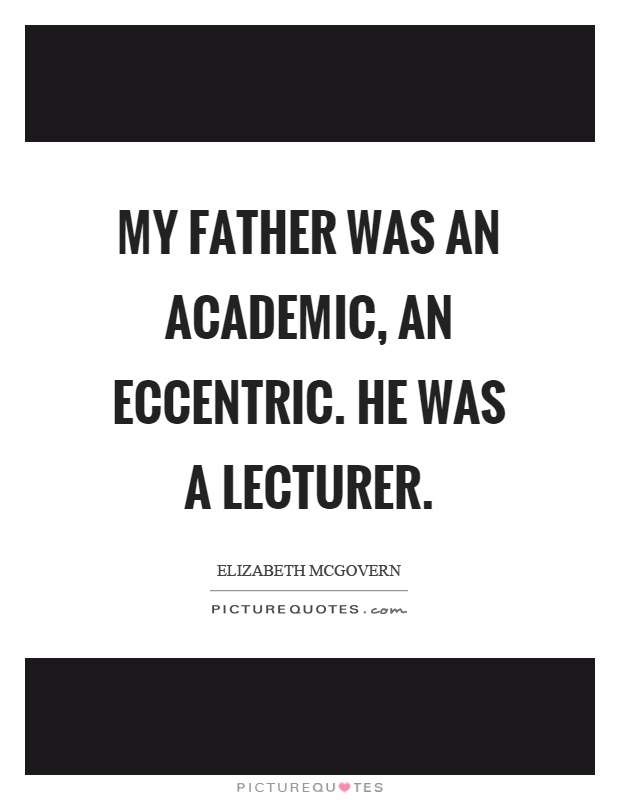 My father was an academic, an eccentric. He was a lecturer Picture Quote #1