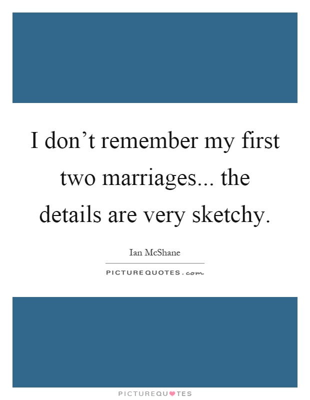 I don't remember my first two marriages... the details are very sketchy Picture Quote #1