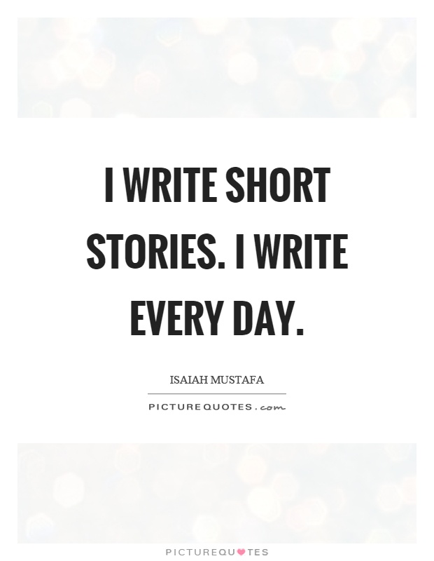 I write short stories. I write every day Picture Quote #1