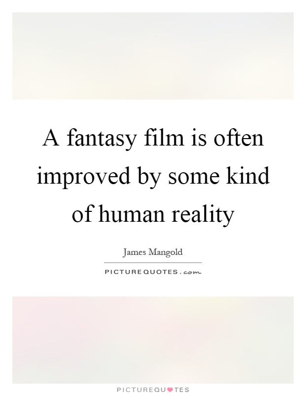 A fantasy film is often improved by some kind of human reality Picture Quote #1