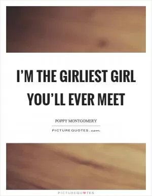 I’m the girliest girl you’ll ever meet Picture Quote #1
