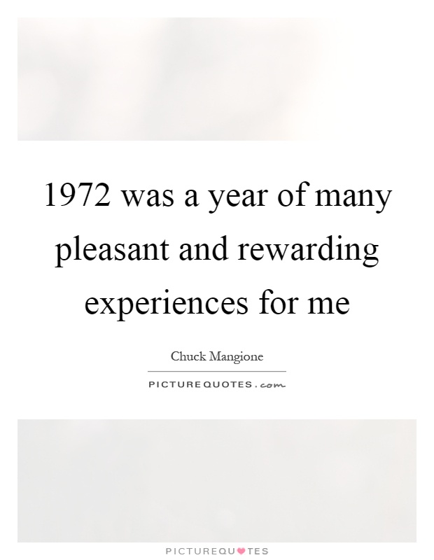 1972 was a year of many pleasant and rewarding experiences for me Picture Quote #1