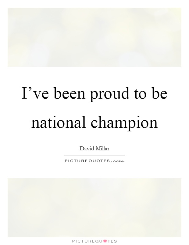 I've been proud to be national champion Picture Quote #1