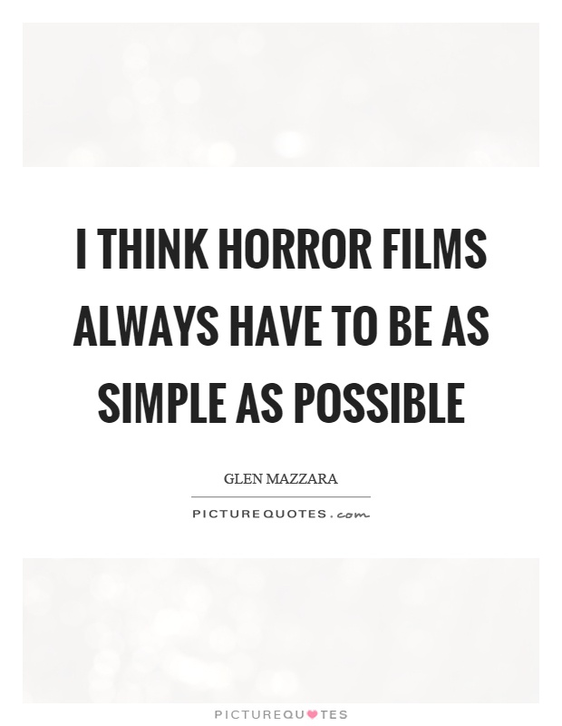 I think horror films always have to be as simple as possible Picture Quote #1