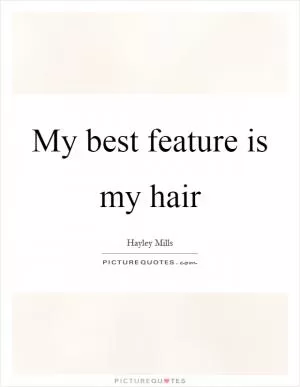 My best feature is my hair Picture Quote #1
