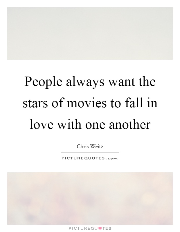 People always want the stars of movies to fall in love with one another Picture Quote #1