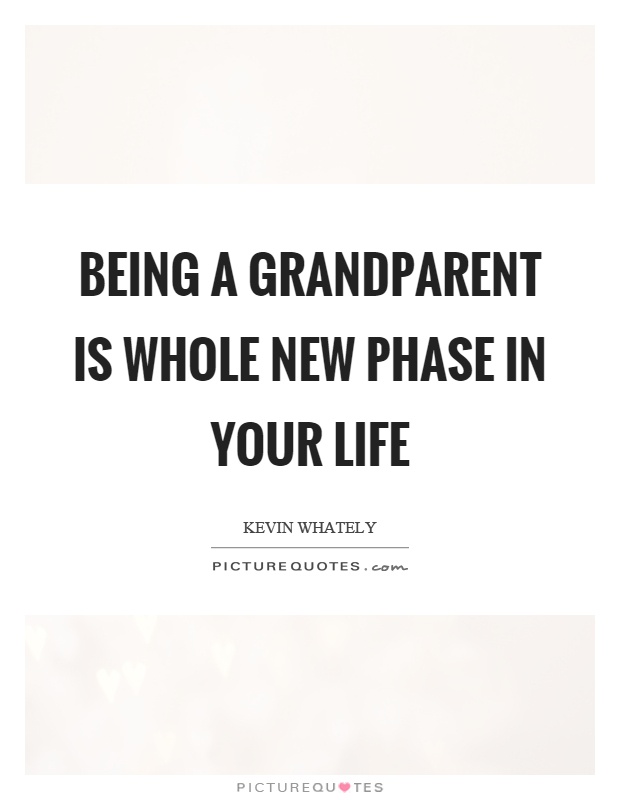 Being a grandparent is whole new phase in your life Picture Quote #1