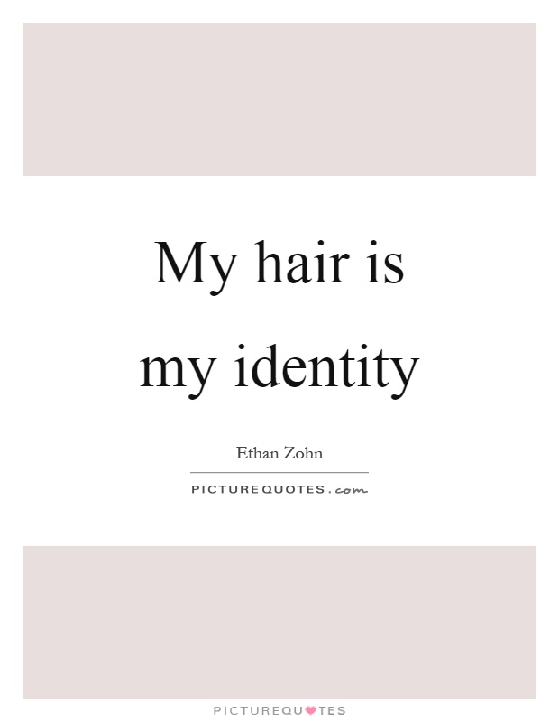 My hair is my identity Picture Quote #1