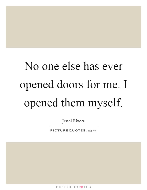 No one else has ever opened doors for me. I opened them myself Picture Quote #1