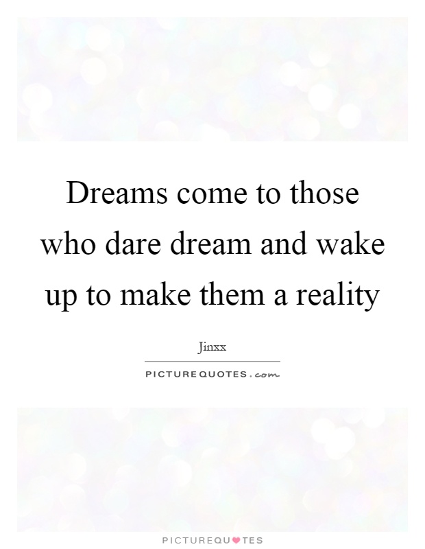 Dreams come to those who dare dream and wake up to make them a reality Picture Quote #1