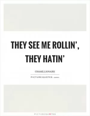 They see me rollin’, they hatin’ Picture Quote #1
