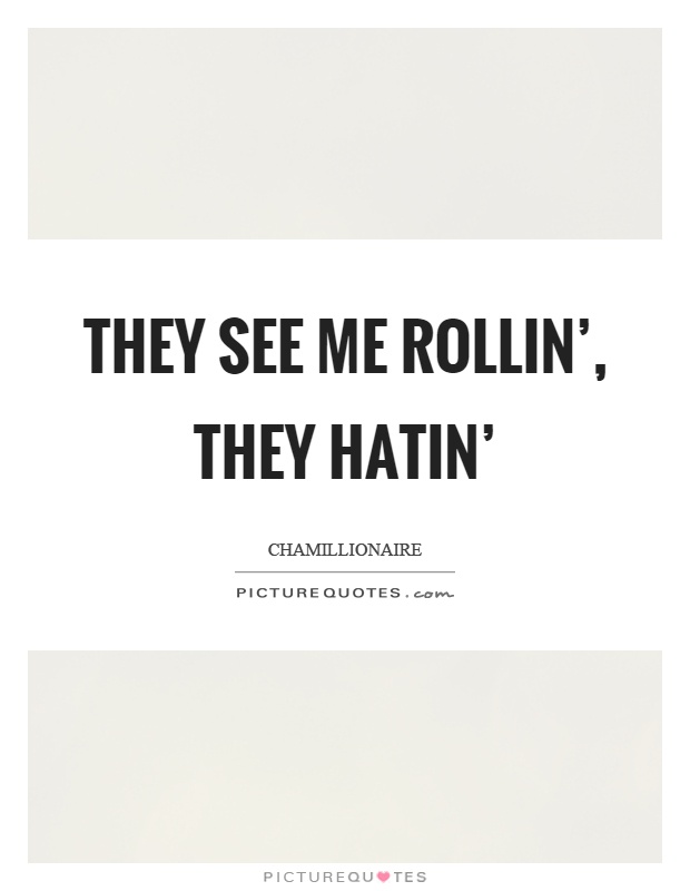 They see me rollin', they hatin' Picture Quote #1