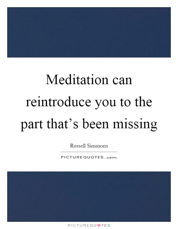 Meditation can reintroduce you to the part that's been missing Picture Quote #1