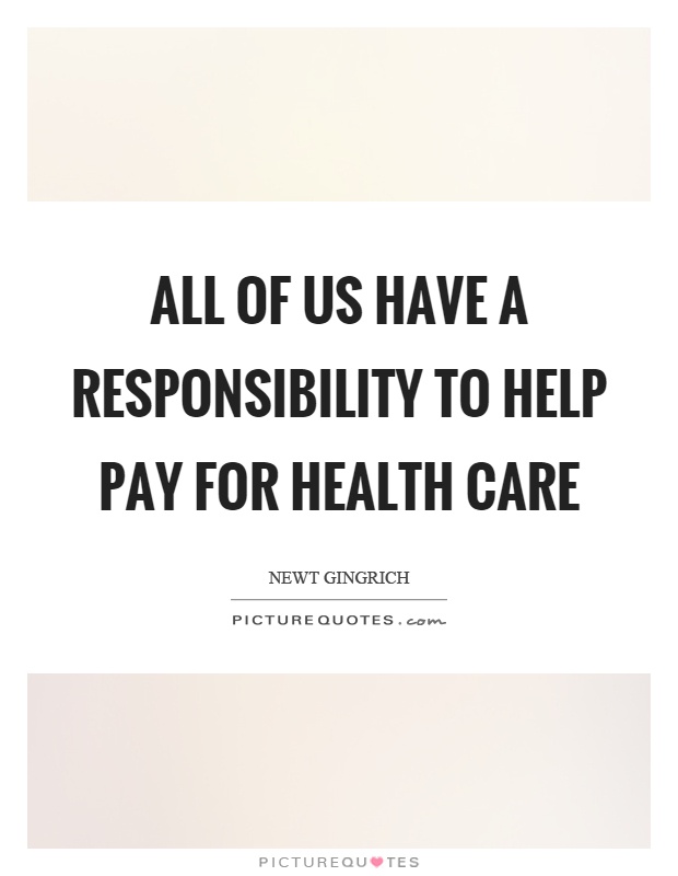 All of us have a responsibility to help pay for health care Picture Quote #1