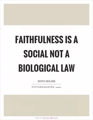 Faithfulness is a social not a biological law Picture Quote #1