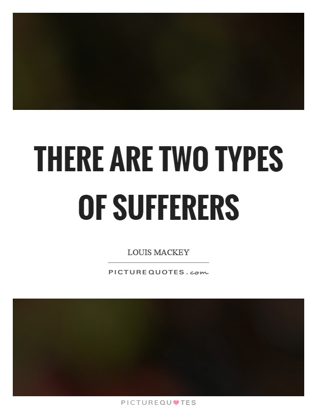 There are two types of sufferers Picture Quote #1