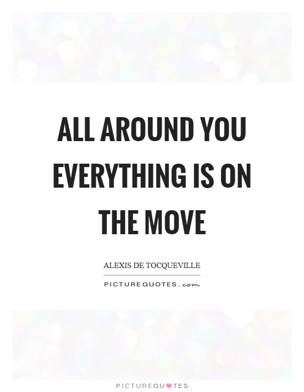 All around you everything is on the move Picture Quote #1