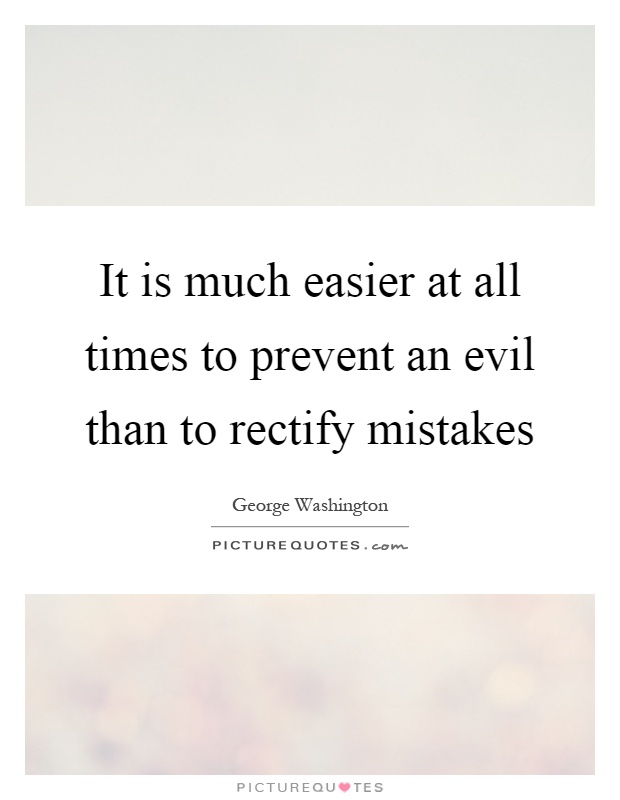 It is much easier at all times to prevent an evil than to rectify mistakes Picture Quote #1