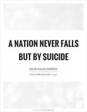 A nation never falls but by suicide Picture Quote #1