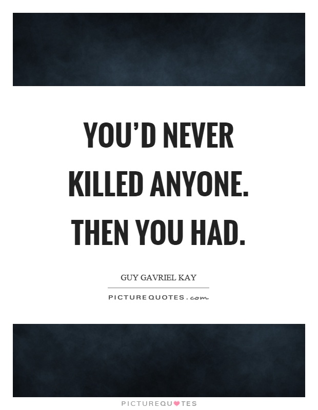 You'd never killed anyone. Then you had Picture Quote #1