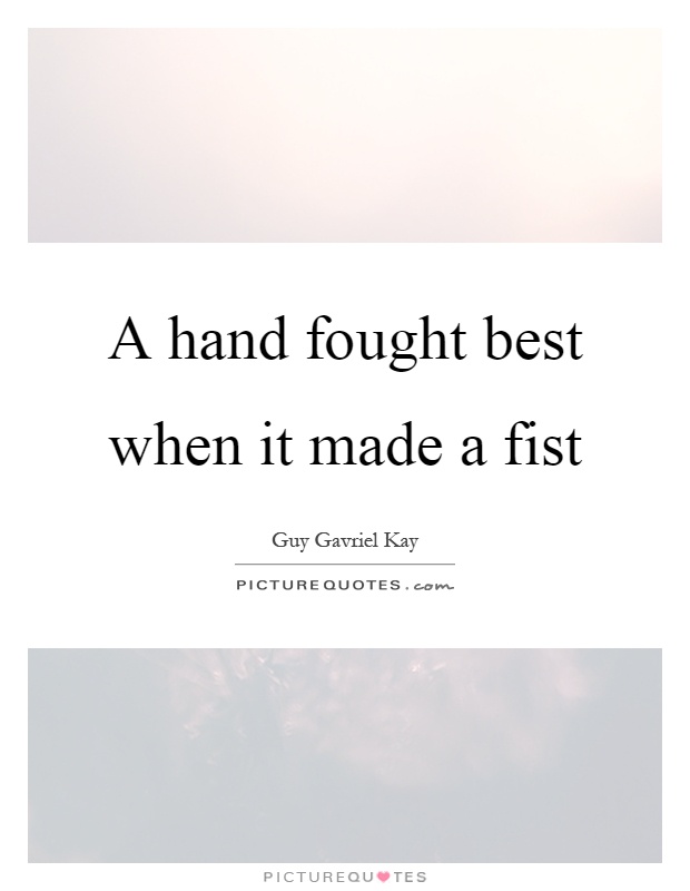 A hand fought best when it made a fist Picture Quote #1