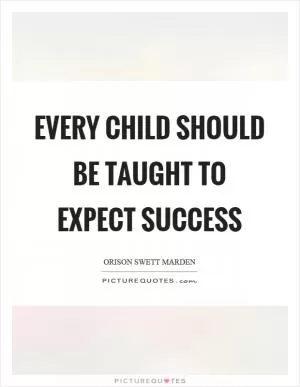 Every child should be taught to expect success Picture Quote #1