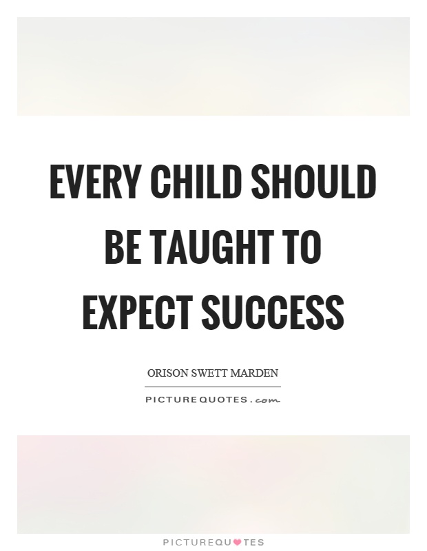 Every child should be taught to expect success Picture Quote #1