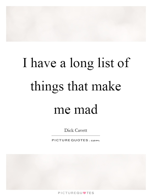 I have a long list of things that make me mad Picture Quote #1