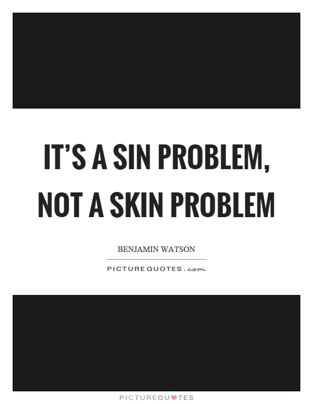 It's a sin problem, not a skin problem Picture Quote #1