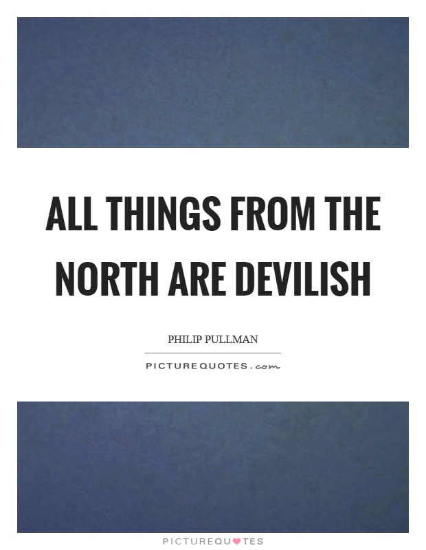 All things from the north are devilish Picture Quote #1