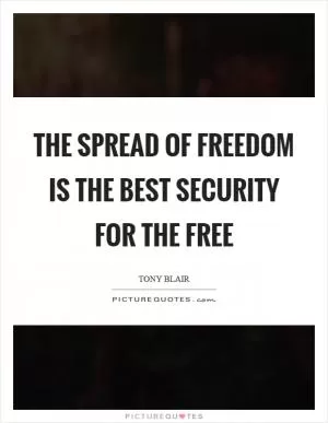 The spread of freedom is the best security for the free Picture Quote #1
