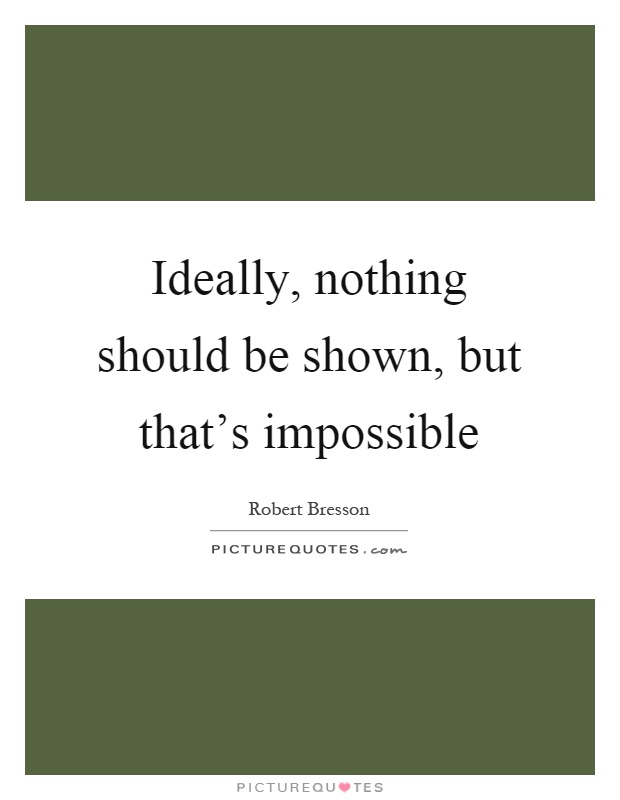 Ideally, nothing should be shown, but that's impossible Picture Quote #1