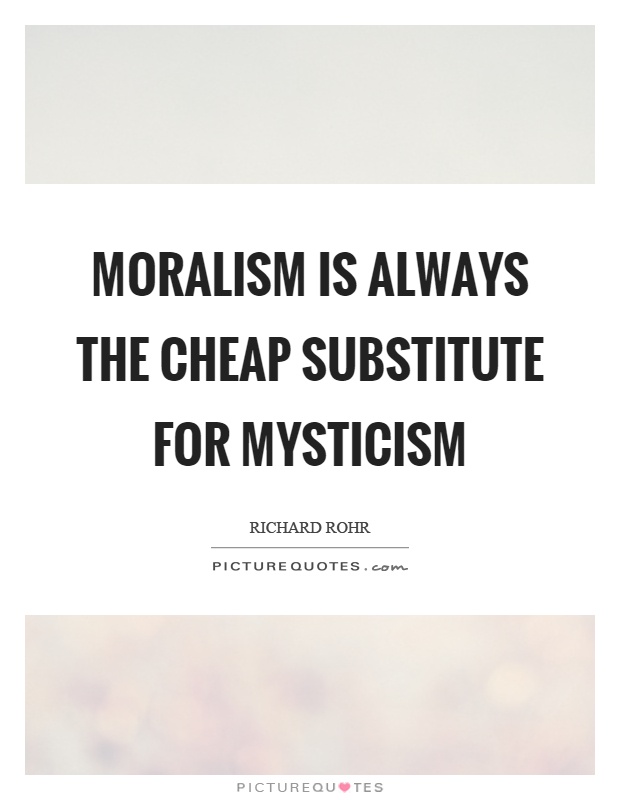 Moralism is always the cheap substitute for mysticism Picture Quote #1