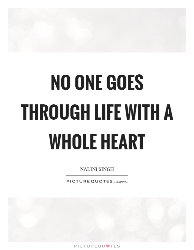 No one goes through life with a whole heart Picture Quote #1