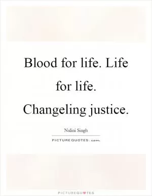 Blood for life. Life for life. Changeling justice Picture Quote #1