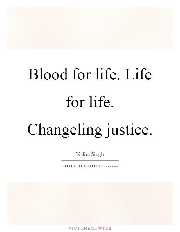 Blood for life. Life for life. Changeling justice Picture Quote #1